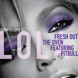 remixes: Jennifer Lopez (Lola) - Fresh Out The Oven (feat Pitbull)