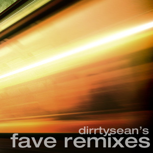 remixes: dirrtysean’s fave remixes of the month (january 2010 edition)