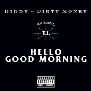 remixes: Diddy and Dirty Money – Hello Good Morning (feat T.I.)
